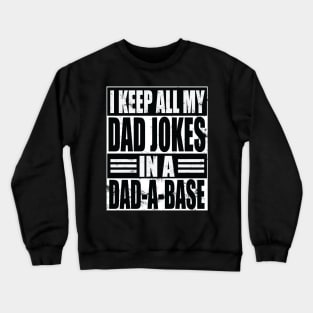 I Keep My Dad Jokes In A Dad A Base Crewneck Sweatshirt